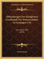 Abhandlungen Der Koniglichen Gesellschaft Der Wissenschaften Zu Gottingen V20: Vom Jahre 1878 (1878) 1168159148 Book Cover