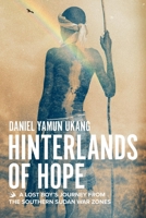 Hinterlands of Hope: A Lost Boy’s Journey from the southern Sudan War Zones 1098313658 Book Cover