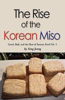 Rise Of The Korean Miso: Good, Bad, And The Best Of Korean Food   Volume #1 1601459599 Book Cover