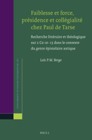 Faiblesse et force, présidence et collégialité chez Paul de Tarse: Recherche littéraire et théologique sur 2 Co 10-13 dans le contexte du genre épisto 9004280235 Book Cover