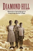 Diamond Hill: Memories of Growing Up in a Hong Kong Squatter Village 9881774241 Book Cover