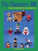 Clay Characters 101: Create 20 Whimsical Figures With Polymer Clay 0873495233 Book Cover