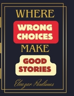 Where Wrong Choices Make Good Stories B0CR78FPT5 Book Cover