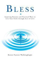 Bless: Inspiring Reasons and Practical Ways to Live Your Faith through Acts of Love 0692940383 Book Cover