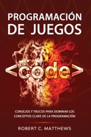 Programación de juegos: Consejos y trucos para dominar los conceptos clave de la programación B08TQHTM7K Book Cover