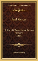 Paul Mercer: A Story Of Repentance Among Missions 1279325674 Book Cover