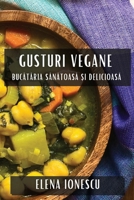 Gusturi Vegane: Bucataria Sanatoasa ?i Delicioasa (Romanian Edition) 1835866271 Book Cover
