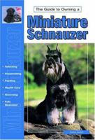 The Guide to Owning a Miniature Schnauzer (Re Dog Series) 079381877X Book Cover
