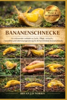 BANANENSCHNECKE: Ein umfassender Leitfaden zu Zucht, Pflege, Aufzucht, Gesundheit und Lebensraumgestaltung für die faszinierende Bananenschnecke (German Edition) B0GQQJNTBB Book Cover