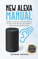 New Alexa Manual: Tutorial to Unlock the True Potential of Your Alexa Devices. the Complete User Guide with Instructions 1393817041 Book Cover