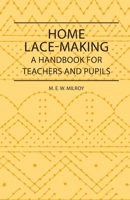 Home Lace-Making - A Handbook for Teachers and Pupils 1408694603 Book Cover