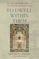 To Dwell Within Them : Neo-Hasidic Reflections on the Weekly Torah Reading 1966608217 Book Cover