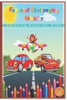 Fun and Challenging Vehicles Coloring Book for Kids: Fantastic Children's Coloring Book for Kids Ages4-8 with 40 Pages to Color & Learn About Cars (Ed B08D527TBL Book Cover
