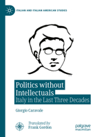 Politics without Intellectuals: Italy in the Last Three Decades (Italian and Italian American Studies) 3031902858 Book Cover
