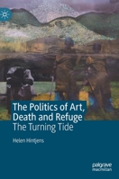 The Politics of Art, Death and Refuge: The Turning Tide 3031098900 Book Cover