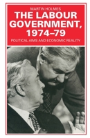 The Labour Government, 1974-79: Political Aims and Economic Reality 033342820X Book Cover