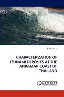 CHARACTERIZATION OF TSUNAMI DEPOSITS AT THE ANDAMAN COAST OF THAILAND 3838386973 Book Cover