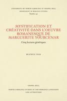 Mystification Et Creativite Dans L'Oeuvre Romanesque De Marguerite Yourcenar: Cinq Lectures Genetiques (North Carolina Studies in the Romance Languages and Literatures) 0807892513 Book Cover