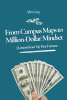 From Campus Maps to Million-Dollar Mindset: 5 Lessons from My First Fortune B0FR1PGYR3 Book Cover