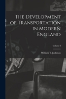 The Development of Transportation in Modern England; Volume I 1018296743 Book Cover