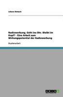 Radiowerbung. Geht ins Ohr. Bleibt im Kopf? - Eine Arbeit zum Wirkungspotential der Radiowerbung 3656141045 Book Cover