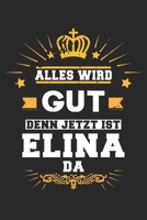 Alles wird gut denn jetzt ist Elina da: Notizbuch gepunktet DIN A5 - 120 Seiten f�r Notizen, Zeichnungen, Formeln Organizer Schreibheft Planer Tagebuch 1695650859 Book Cover