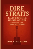 DIRE STRAITS: Tales From The Tunnel Of Love – Chords Of Fire, Tales That Inspire B0FTS5XGXH Book Cover