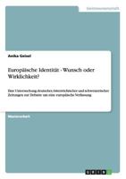 Europäische Identität - Wunsch oder Wirklichkeit?: Eine Untersuchung deutscher, österreichischer und schweizerischer Zeitungen zur Debatte um eine europäische Verfassung 3640515773 Book Cover