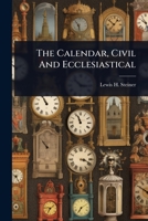 The Calendar, Civil And Ecclesiastical 1024824225 Book Cover