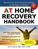 At Home Recovery Handbook: Recover from Alcohol and Drug Addiction in 28-Days At Home! 0692236589 Book Cover