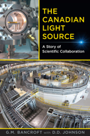 The Canadian Light Source: A Story of Scientific Collaboration 1487508069 Book Cover