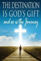 The Destination Is God's Gift, and So Is the Journey 0997846704 Book Cover