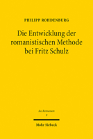 Die Entwicklung Der Romanistischen Methode Bei Fritz Schulz (Ius Romanum) 3161615468 Book Cover