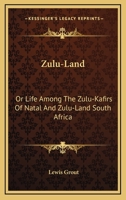 Zulu-land: Or, Life Among The Zulu-kafirs Of Natal And Zulu-land, South Africa. With Map, And Illustrations, Largely From Original Photographs 1019287047 Book Cover
