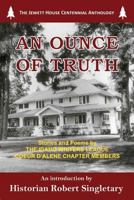 An Ounce of Truth: The Jewett House Centennial Anthology 1940025311 Book Cover