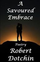 A Savoured Embrace: Poetry 1542959241 Book Cover