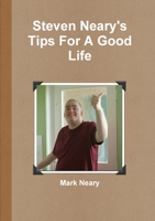 Steven Neary's Tips For A Good Life 0244744556 Book Cover