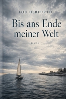 Bis ans Ende meiner Welt (German Edition) B0HD7JY6GP Book Cover