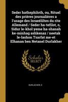 Seder hathephiloth, ou, Rituel des prières journalières a l'usage des Israeéliltes du rite Allemand / Seder ha-tefilot, o, Sidur le-khol yeme ... ben Netanel Durlakher 0274499096 Book Cover