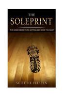 The Soleprint: The Inside Secrets To Getting Any Sneaker You Want 1973755564 Book Cover