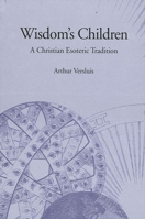 Wisdom's Children: A Christian Esoteric Tradition (S U N Y Series in Western Esoteric Traditions) 0791443302 Book Cover