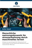 Menschliche meinungsdynamik für stresserkennung durch maschinelles lernen: Analyse von psychologischem Stress durch auf maschinellem Lernen basierende ... der menschlichen Meinung (German Edition) 6208739772 Book Cover