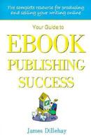 Your Guide to Ebook Publishing Success: How to Create and Profitably Sell Your Writing on the Internet 0962992372 Book Cover