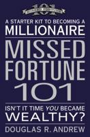 Missed Fortune 101: A Starter Kit to Becoming a Millionaire 0446576573 Book Cover