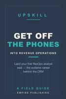 Get Off the Phones: Break Into Revenue Operations and Land Your First RevOps Analyst Seat — The Systems Career Behind the CRM B0H9PWDS9M Book Cover
