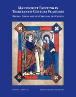 Manuscript Painting in Thirteenth-Century Flanders. Bruges, Ghent and the Circle of the Counts: Bruges, Ghent and the Circle of the Counts 1905375670 Book Cover