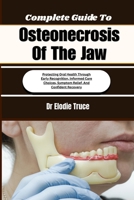 Complete Guide To Osteonecrosis Of The Jaw: Protecting Oral Health Through Early Recognition, Informed Care Choices, Symptom Relief, And Confident Recovery B0HFG18NCF Book Cover