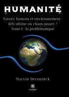 Humanité: Nature, humain et environnement: défi ultime ou chaos assuré ? Tome I: la problématique B0B4Z2Q479 Book Cover