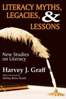 Literacy Myths, Legacies, & Lessons: New Studies on Literacy 1412849667 Book Cover