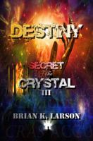 Secret of the Crystal III - Destiny 0989892360 Book Cover